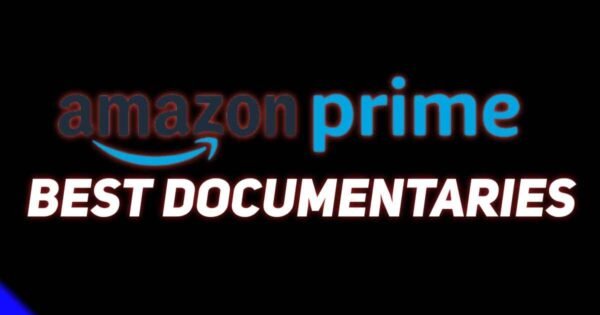 Best Documentaries On Amazon Prime | A Definitive Guide